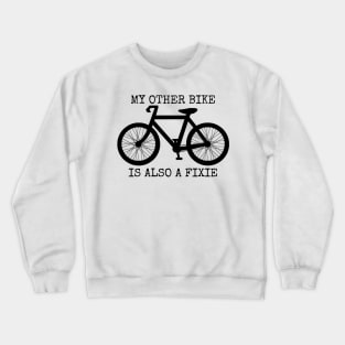 MY OTHER BIKE IS ALSO A FIXIE Crewneck Sweatshirt